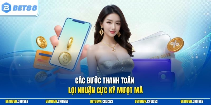 Các bước thanh toán lợi nhuận cực kỳ mượt mà