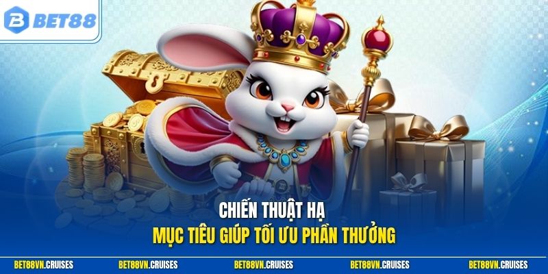 Chiến thuật hạ mục tiêu giúp tối ưu phần thưởng