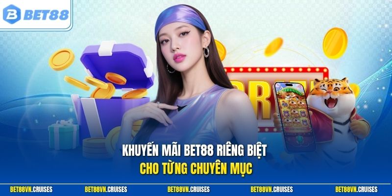 Khuyến mãi Bet88 riêng biệt cho từng chuyên mục