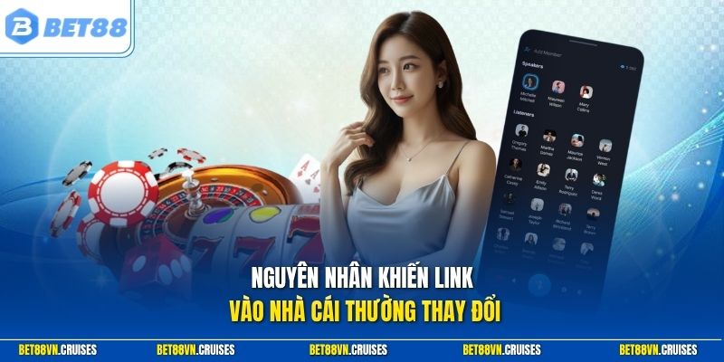 Nguyên nhân khiến link vào nhà cái thường thay đổi