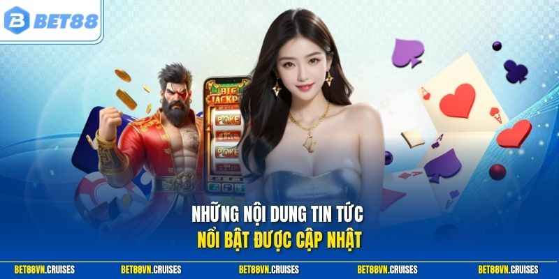 Những nội dung tin tức nổi bật được cập nhật
