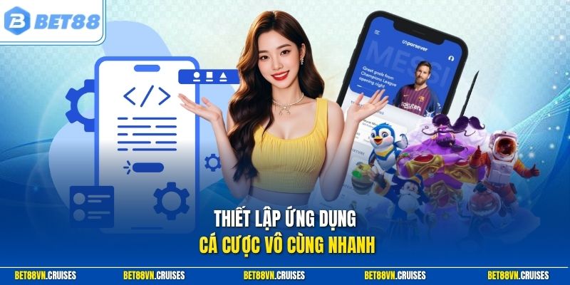 Thiết lập ứng dụng cá cược vô cùng nhanh