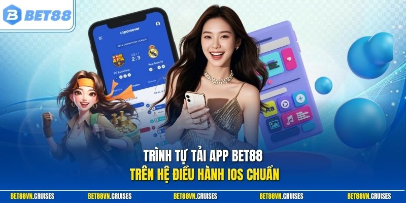 Trình tự tải app Bet88 trên hệ điều hành iOS chuẩn
